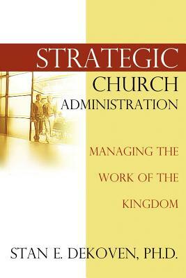 Strategic Church Administration by Stan Dekoven