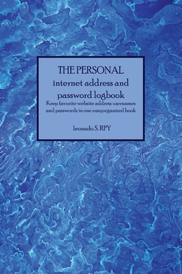 The personal Large Format Internet Password Logbook: Keep track of usernames, passwords, web addresses in one easy & organized book by George A. Baker
