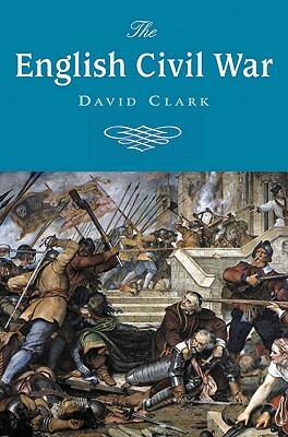 The English Civil War by David Clark