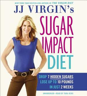 Jj Virgin's Sugar Impact Diet: Drop 7 Hidden Sugars, Lose Up to 10 Pounds in Just 2 Weeks by J.J. Virgin