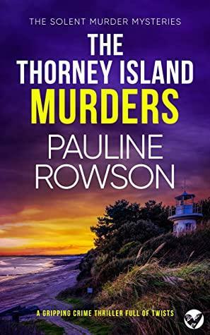 THE THORNEY ISLAND MURDERS a gripping crime thriller full of twists by Pauline Rowson