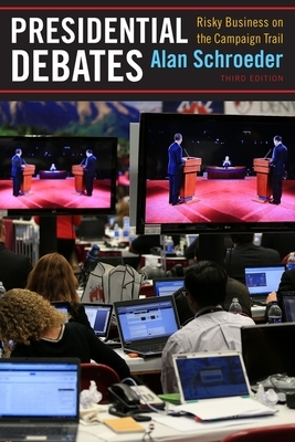 Presidential Debates: Risky Business on the Campaign Trail by Alan Schroeder