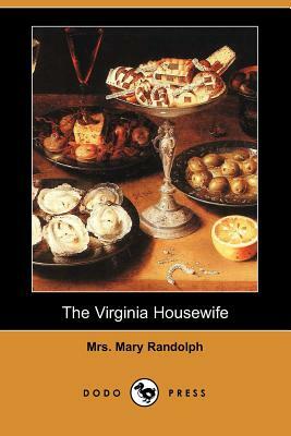 The Virginia Housewife (Dodo Press) by Mary Randolph