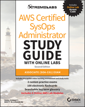 Aws Certified Sysops Administrator Study Guide with Online Labs: Associate (Soa-C01) Exam by Brett McLaughlin, Sara Perrott