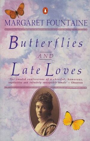 Butterflies and Late Loves: The Further Travels and Adventures of a Victorian Lady by W. F. Cater, Margaret Fountaine