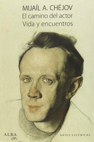 El camino del actor / Vida y encuentros by Jorge Saura, Michael Chekhov, Bibicharifa Jakimziánova