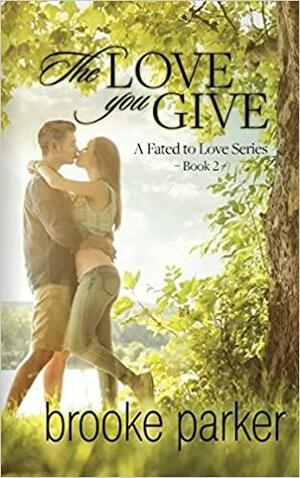 The Love You Give by Brooke Parker