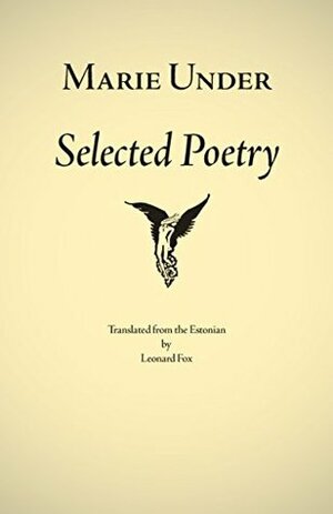 Marie Under: Selected Poetry by Leonard Fox, Sirje Kiin, Marie Under