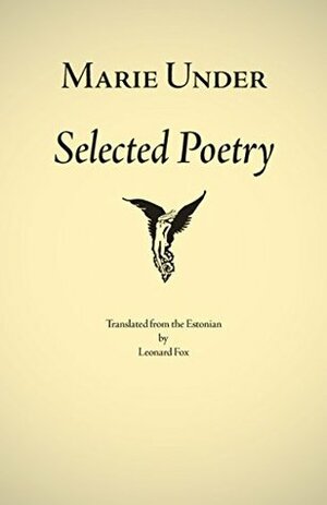 Marie Under: Selected Poetry by Sirje Kiin, Leonard Fox, Marie Under