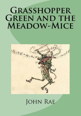 Grasshopper Green and the Meadow-Mice by John Rae