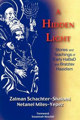 A Hidden Light: Stories and Teachings of Early Habad and Bratzlav Hasidism by Netanel Miles-Yepez, Zalman M. Schachter-Shalomi