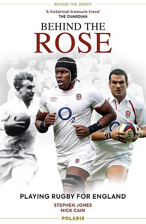 Behind the Rose: Playing Rugby for England by Nick Cain, Stephen Jones