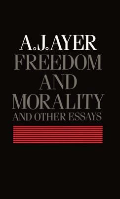 Freedom and Morality and Other Essays by A.J. Ayer