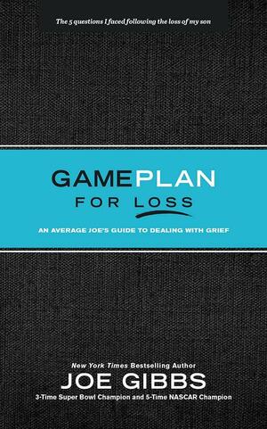Game Plan for Loss: An Average Joe's Guide to Dealing with Grief by Joe Gibbs