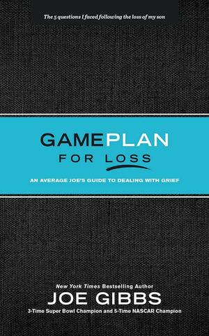 Game Plan for Loss: An Average Joe's Guide to Dealing with Grief by Joe Gibbs