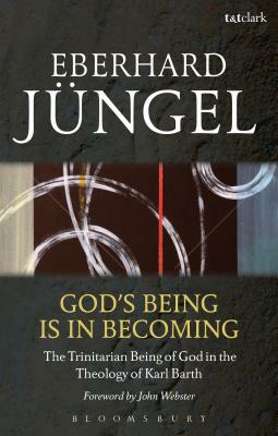 God's Being Is in Becoming: The Trinitarian Being of God in the Theology of Karl Barth by Eberhard Jüngel