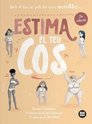 Estima el teu cos: Amb el teu cos pots fer coses increïbles by Bel Olid, Jessica Sanders