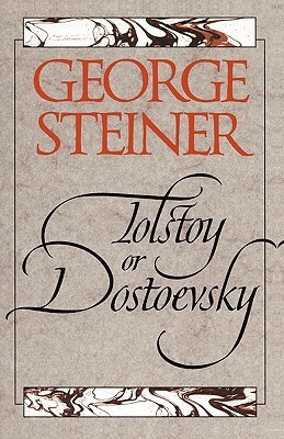 Tolstoy or Dostoevsky: An Essay in the Old Criticism by George Steiner
