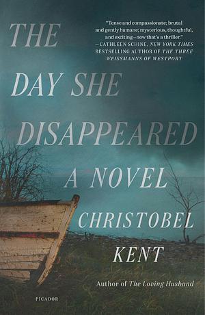 The Day She Disappeared: From the Bestselling Author of the Loving Husband by Christobel Kent