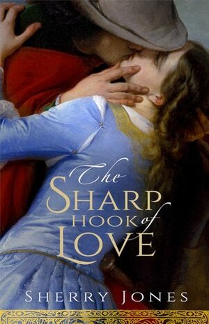 The Sharp Hook of Love: A Novel of Heloise and Abelard by Sherry Jones