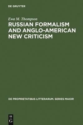 Russian Formalism and Anglo-American New Criticism by Ewa M. Thompson