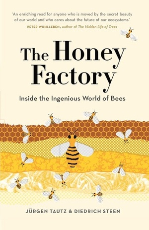 The Honey Factory: Inside the Ingenious World of Bees by Jurgen Tautz, Diedrich Steen