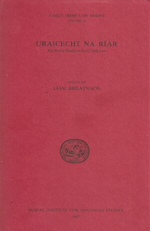 Uraicecht na Riar: Poetic Grades in Early Irish Law by Liam Breatnach