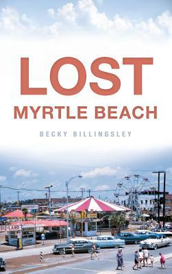 Lost Myrtle Beach by Becky Billingsley