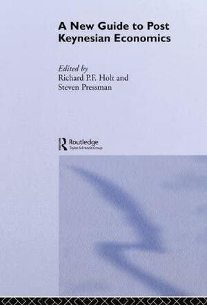 A New Guide to Post Keynesian Economics by Richard P. F. Holt, Steven Pressman