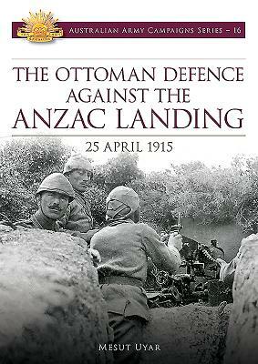 Ottoman Defence Against the Anzac Landing by Mesut Uyar