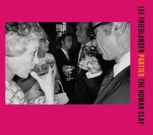 Parties: The Human Clay by Lee Friedlander