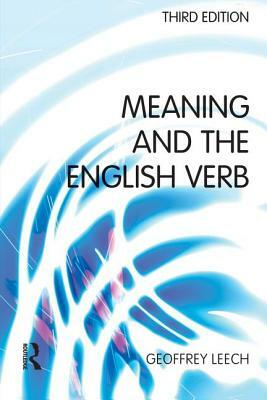 Meaning and the English Verb by Geoffrey N. Leech