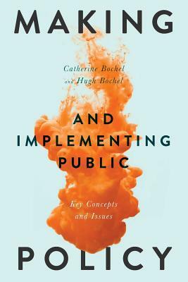 Making and Implementing Public Policy: Key Concepts and Issues by Catherine Bochel, Hugh Bochel