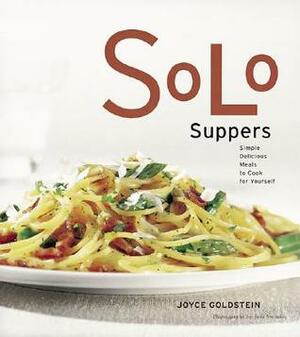 Solo Suppers: Simple Delicious Meals to Cook for Yourself by Joyce Goldstein, Judi Swinks