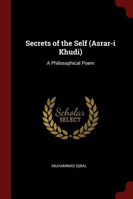 Secrets of the Self (Asrar-I Khudi): A Philosophical Poem by Muhammad Iqbal