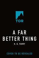 A Far Better Thing by H. G. Parry