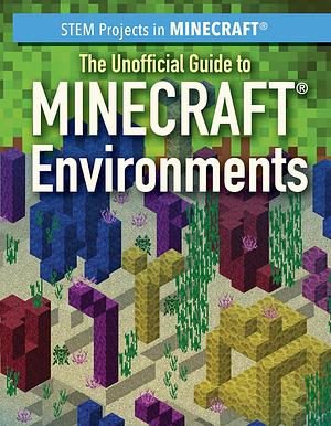 The Unofficial Guide to Minecraft Environments by Jill Keppeler