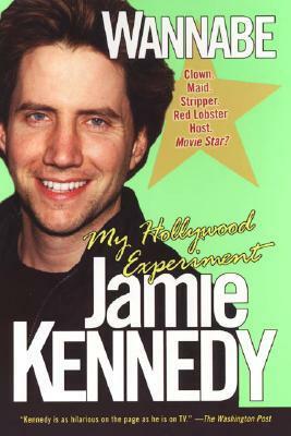 Wannabe: A Hollywood Experiment by Jamie Kennedy