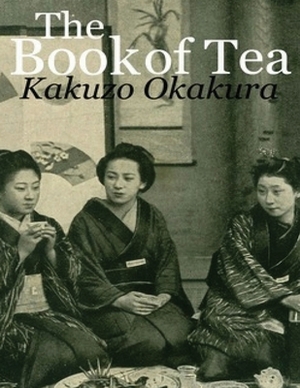 The Book of Tea (Annotated) by Kakuzo Okakura