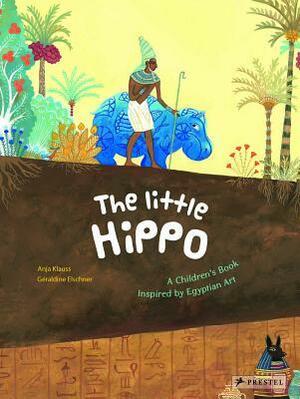 The Little Hippo: A Children's Book Inspired by Egyptian Art by Géraldine Elschner, Anja Klauss