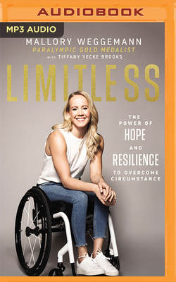 Limitless: The Power of Hope and Resilience to Overcome Circumstance by Tiffany Yecke Brooks, Mallory Weggemann