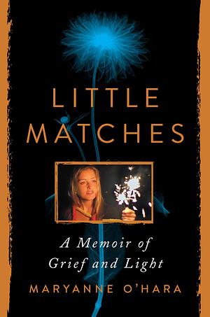 Little Matches: A Memoir of Finding Light in the Dark by Maryanne O'Hara, Maryanne O'Hara