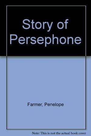 The Story of Persephone by Penelope Farmer