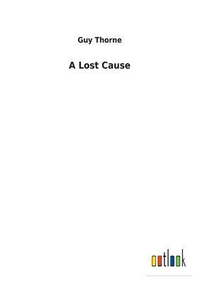 A Lost Cause by Guy Thorne