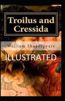 Troilus and Cressida Illustrated by William Shakespeare