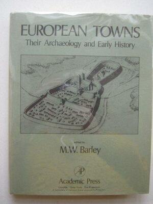 European Towns: Their Archaeology And Early History by M.W. Barley