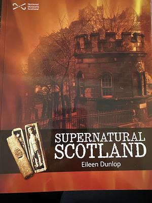 Supernatural Scotland by Eileen Dunlop