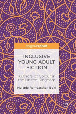 Inclusive Young Adult Fiction: Authors of Colour in the United Kingdom by Melanie Ramdarshan Bold