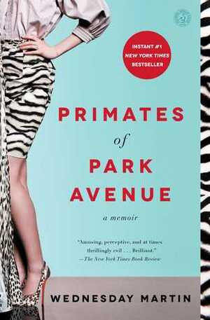 Primates of Park Avenue: A Memoir by Wednesday Martin