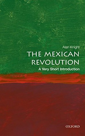 The Mexican Revolution: A Very Short Introduction  by Alan Knight